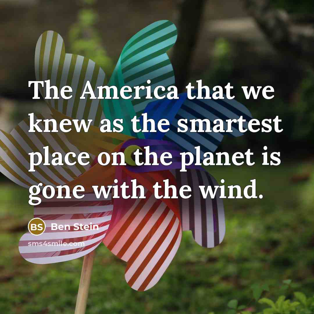 “The America that we knew as the smartest place on…” quote by Ben Stein