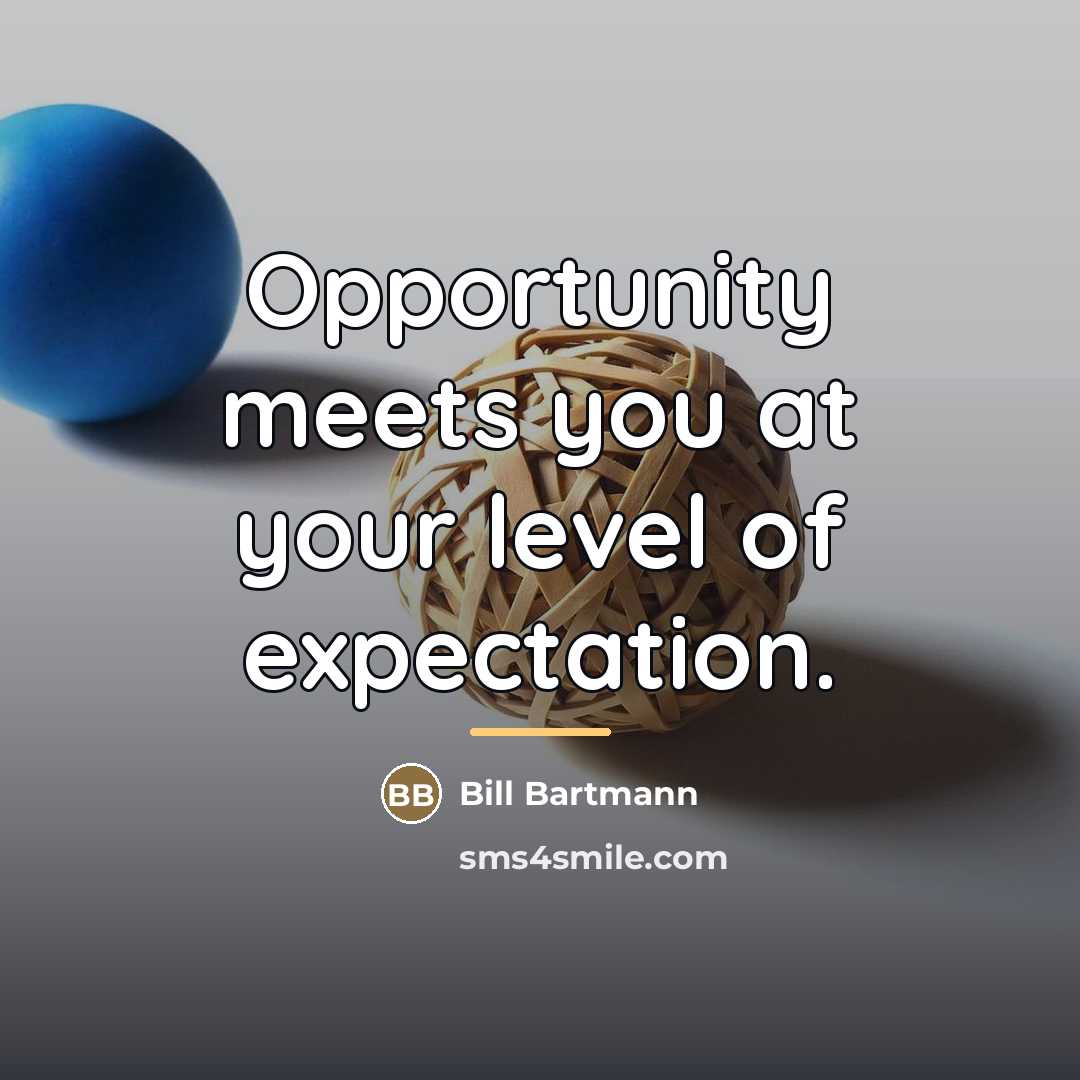 “Opportunity meets you at your level of expectation.…” quote by Bill Bartmann