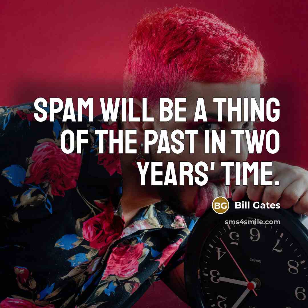 “Spam will be a thing of the past in two…” quote by Bill Gates