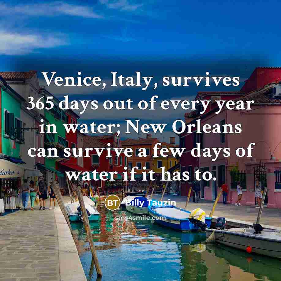 “Venice, Italy, survives 365 days out of every year in…” quote by Billy Tauzin