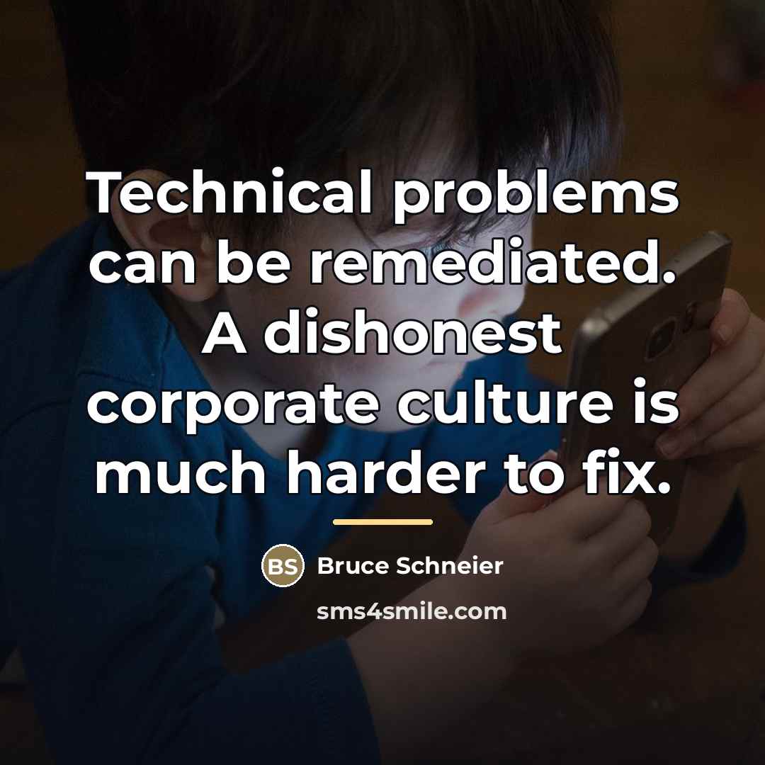 “Technical problems can be remediated. A dishonest corporate culture is…” quote by Bruce Schneier