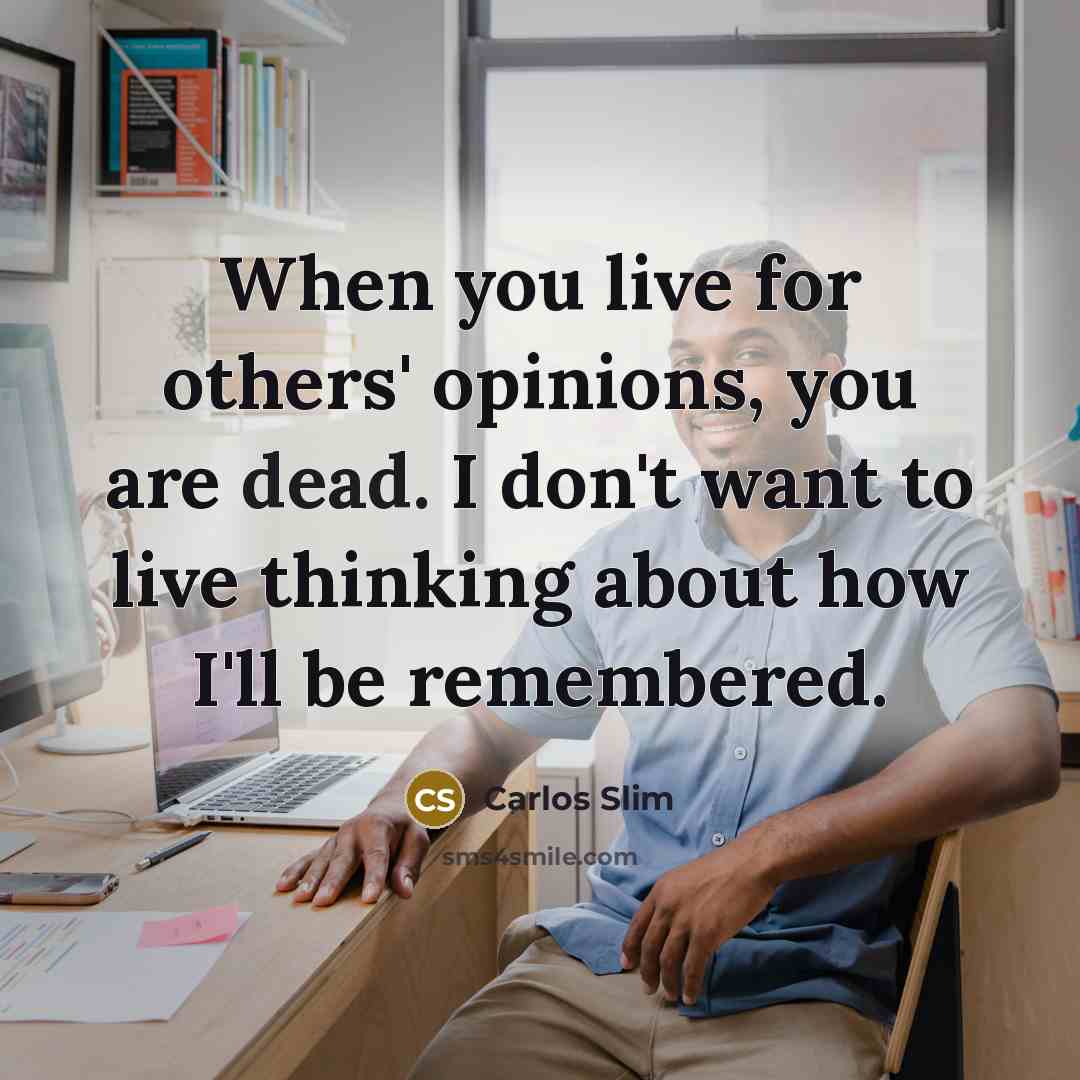 “When you live for others' opinions, you are dead. I…” quote by Carlos Slim
