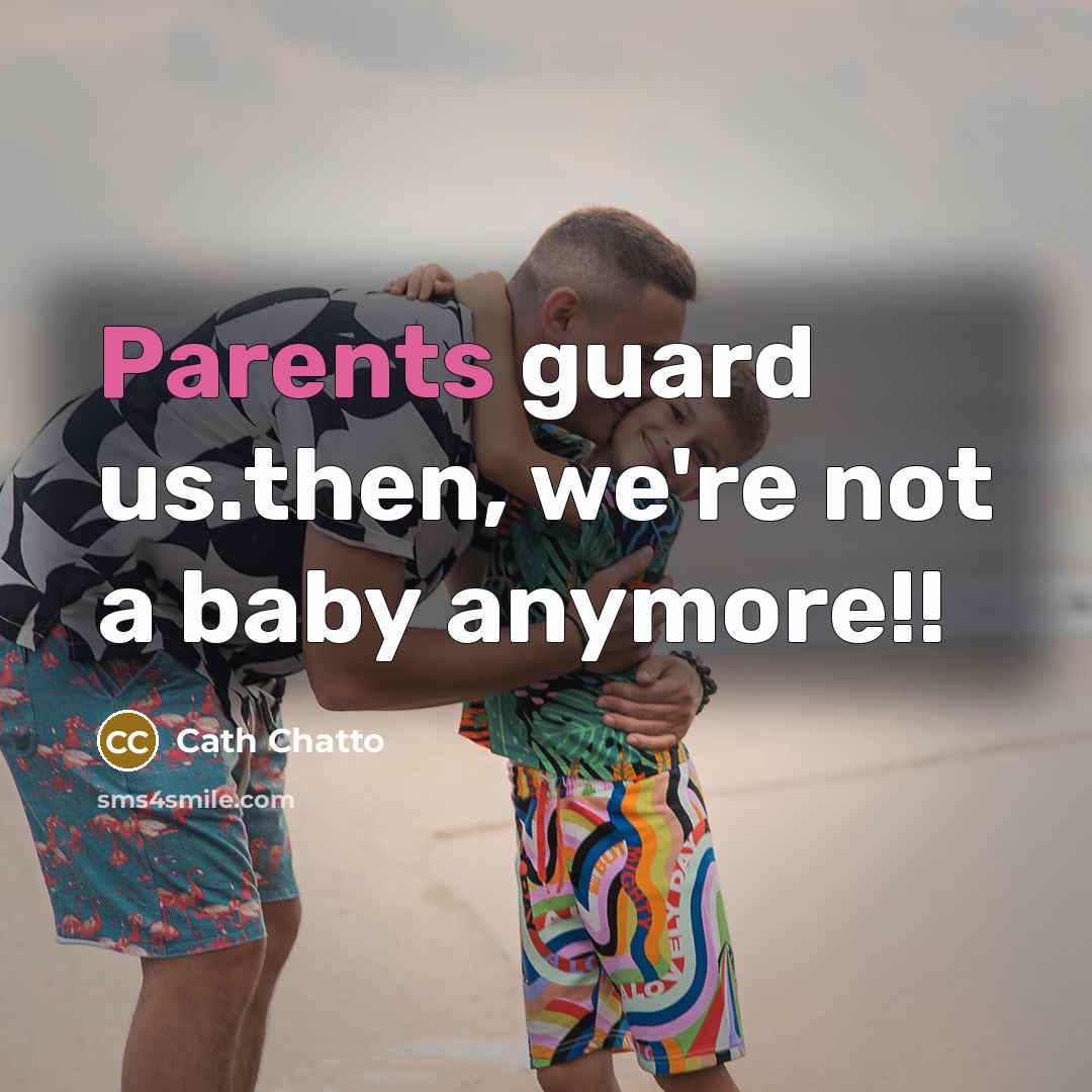 “Parents guard us.then, we're not a baby anymore!!” quote by Cath Chatto