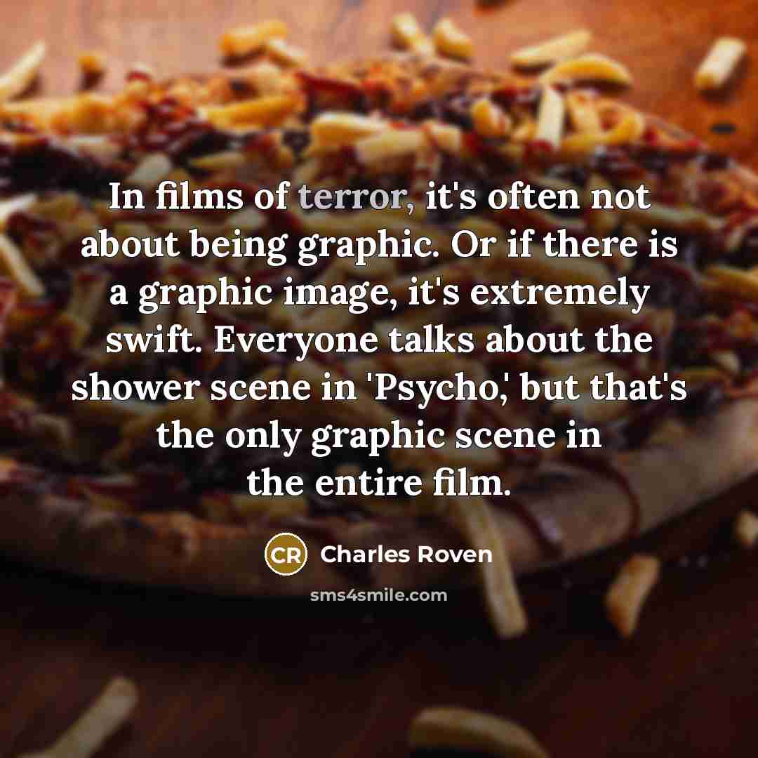 “In films of terror, it's often not about being graphic.…” quote by Charles Roven