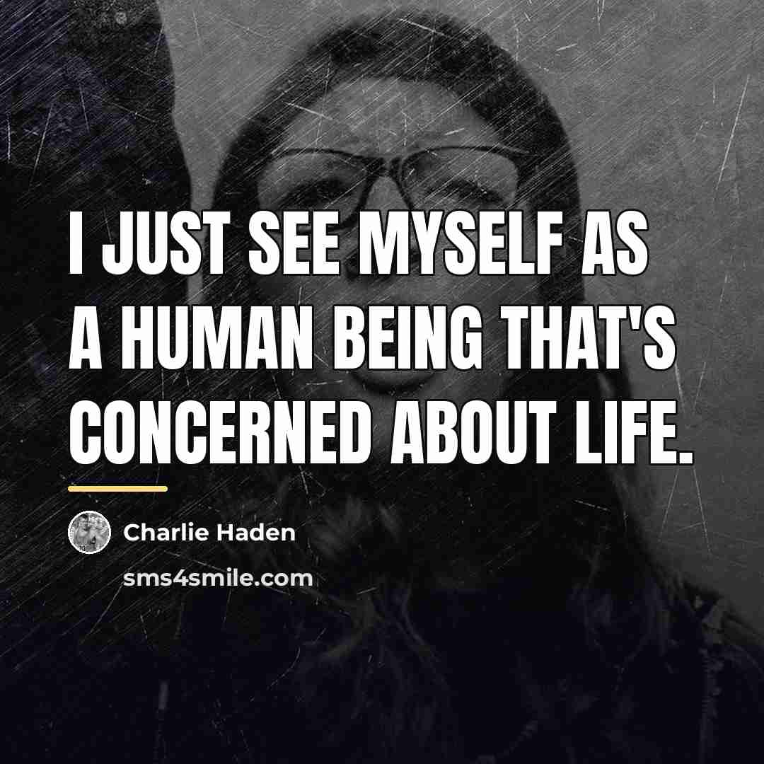 “I just see myself as a human being that's concerned…” quote by Charlie Haden