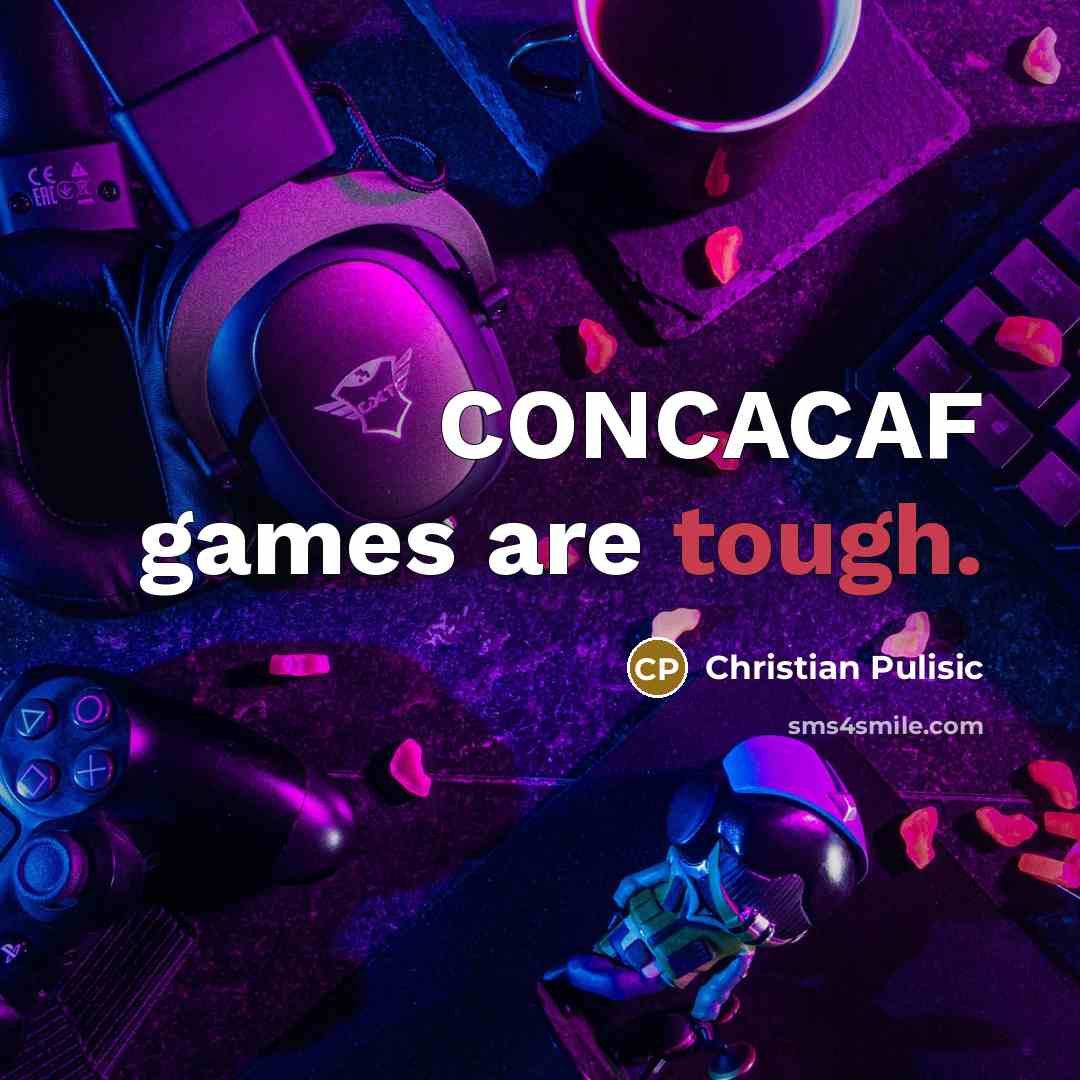 “CONCACAF games are tough.…” quote by Christian Pulisic