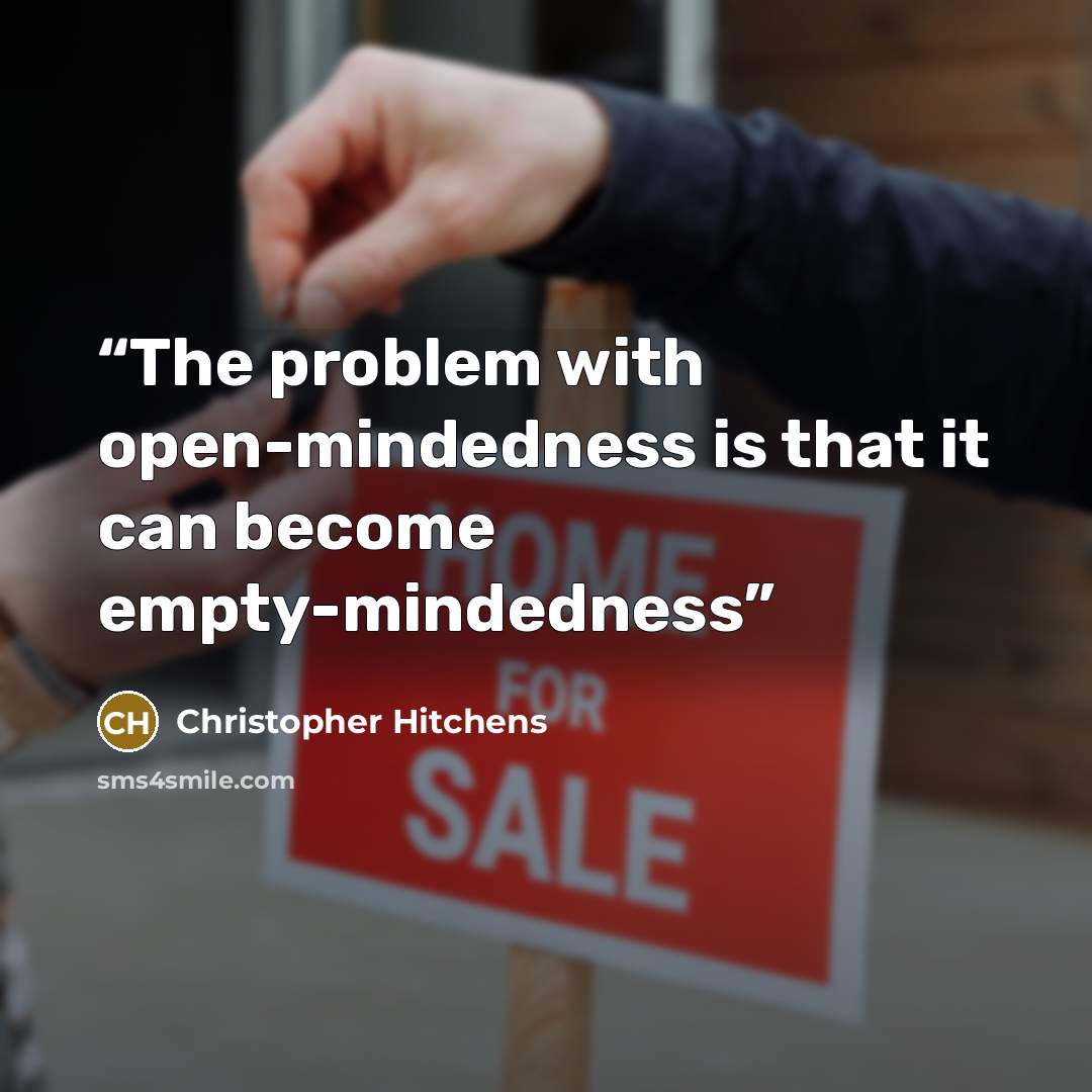 “The problem with open-mindedness is that it can become empty-mindedness” quote by Christopher Hitchens