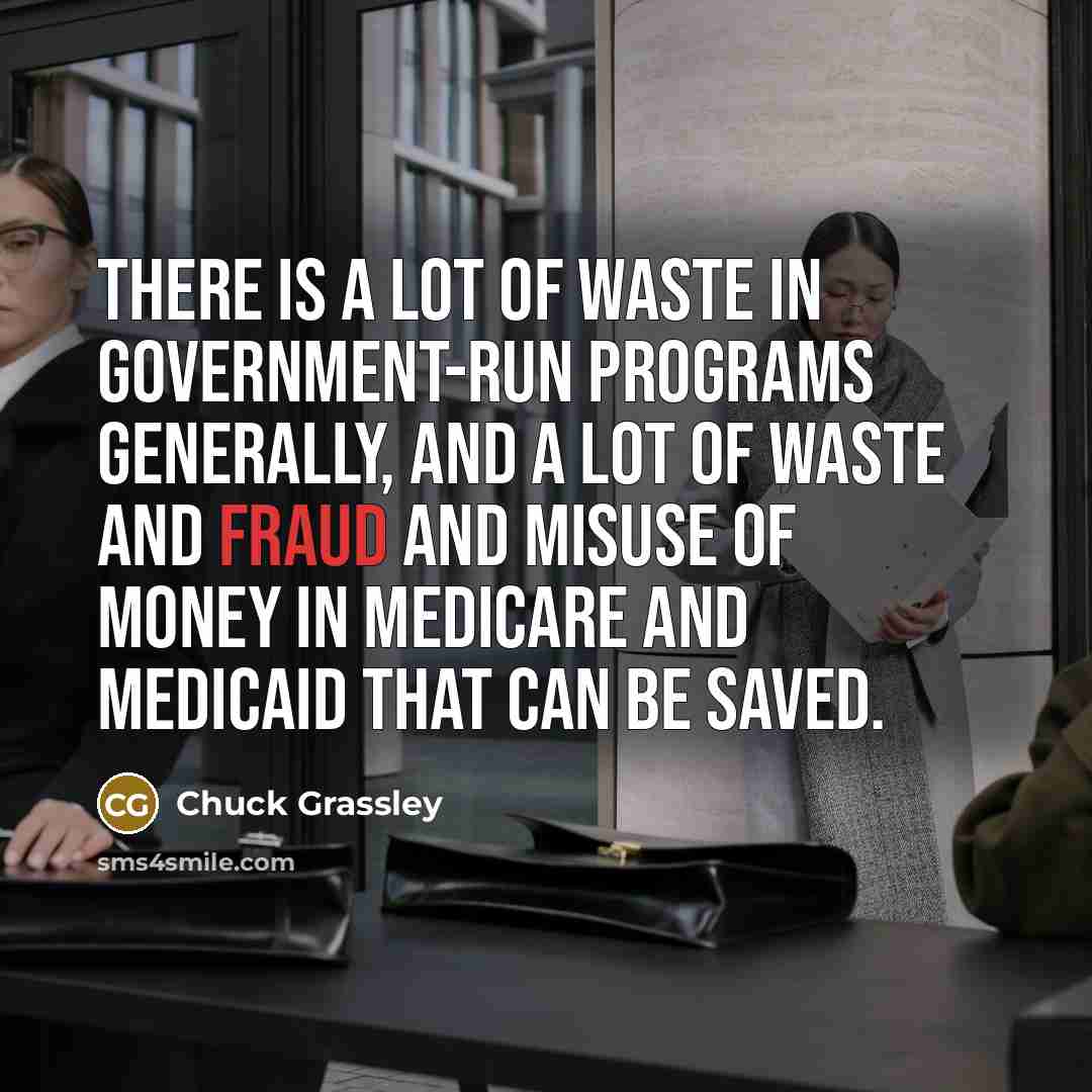 “There is a lot of waste in government-run programs generally,…” quote by Chuck Grassley