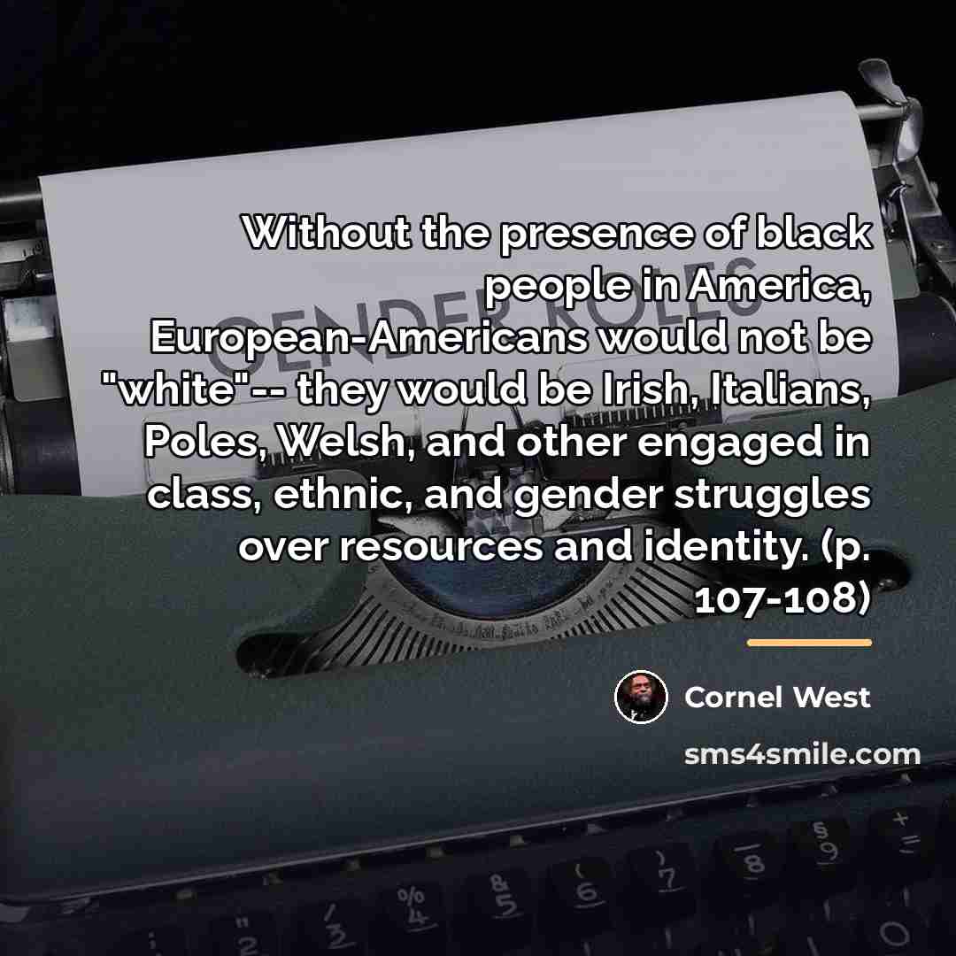 “Without the presence of black people in America, European-Americans would…” quote by Cornel West