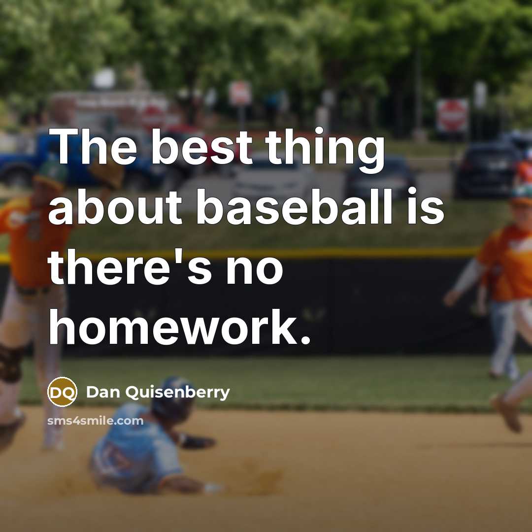 “The best thing about baseball is there's no homework.…” quote by Dan Quisenberry