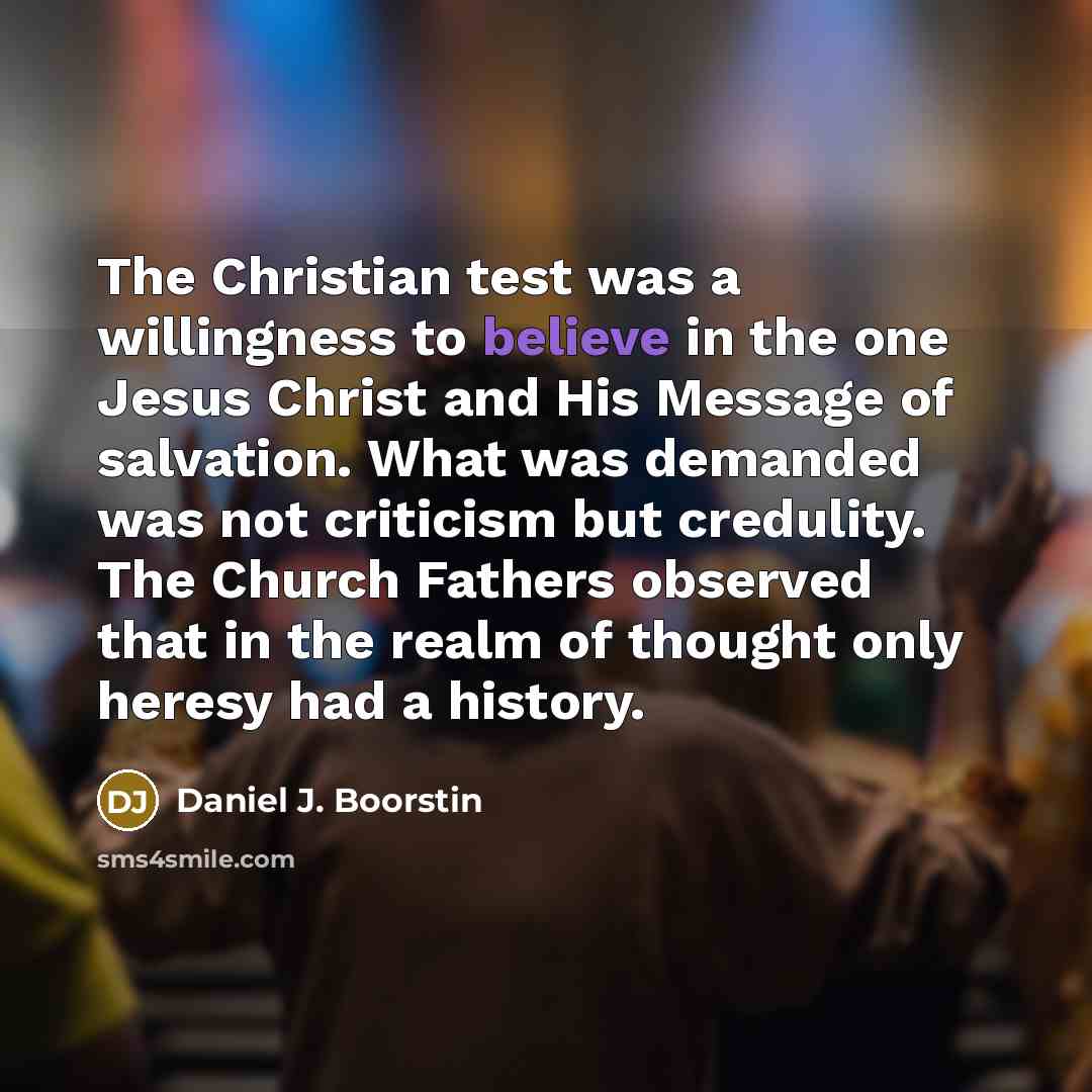 “The Christian test was a willingness to believe in the…” quote by Daniel J. Boorstin