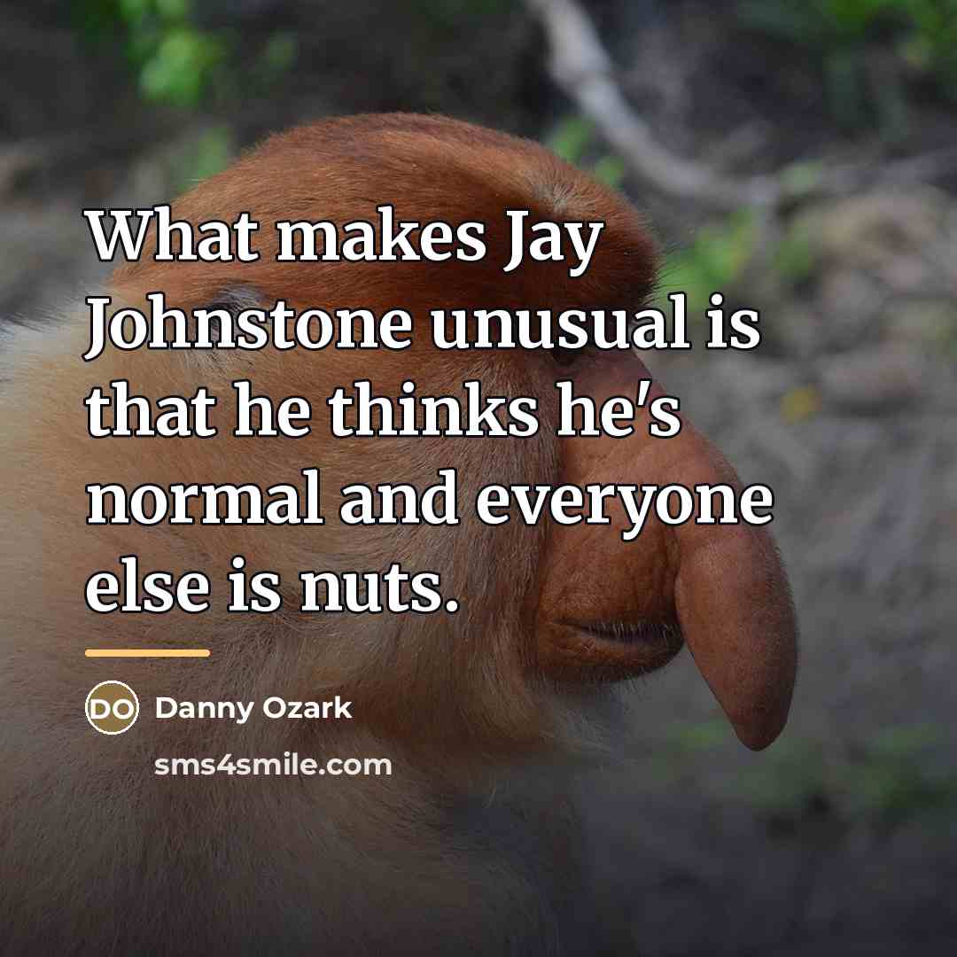 “What makes Jay Johnstone unusual is that he thinks he's…” quote by Danny Ozark