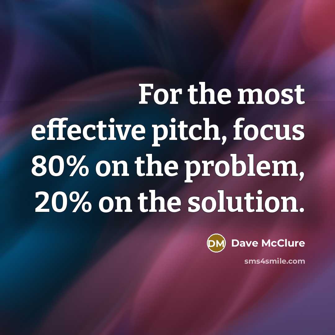 “For the most effective pitch, focus 80% on the problem,…” quote by Dave McClure