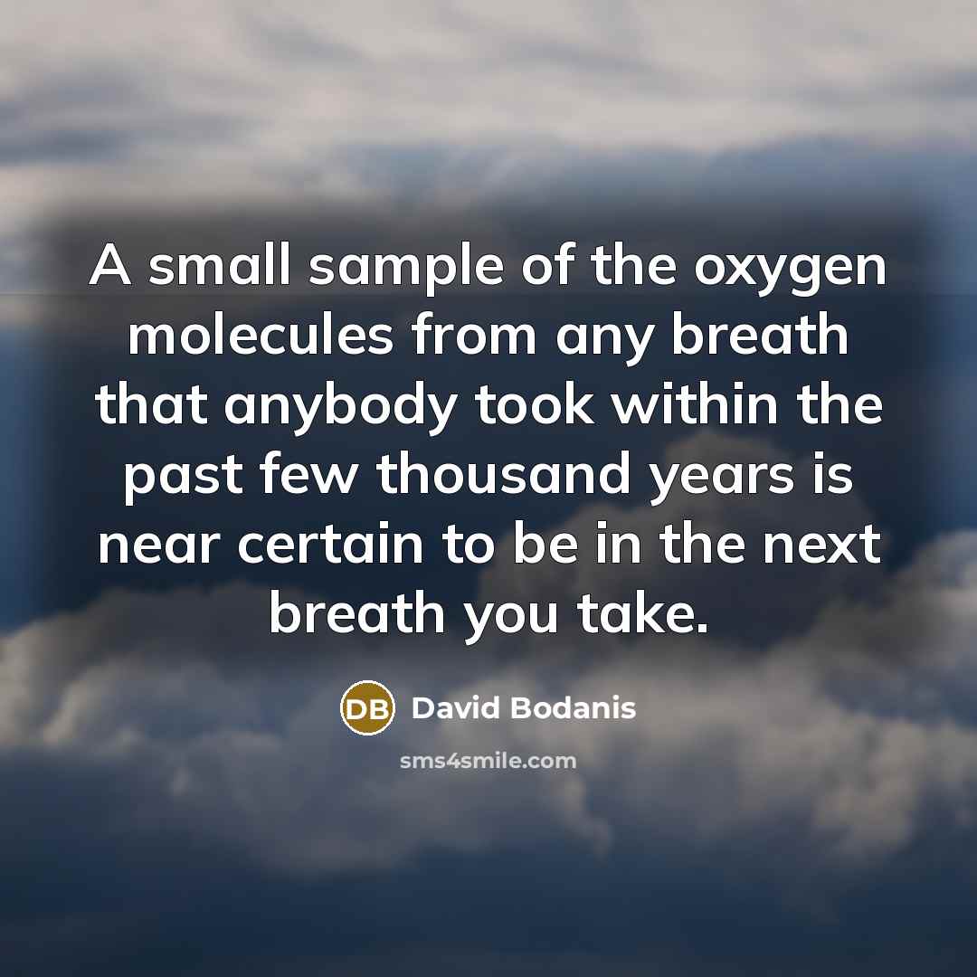 “A small sample of the oxygen molecules from any breath…” quote by David Bodanis