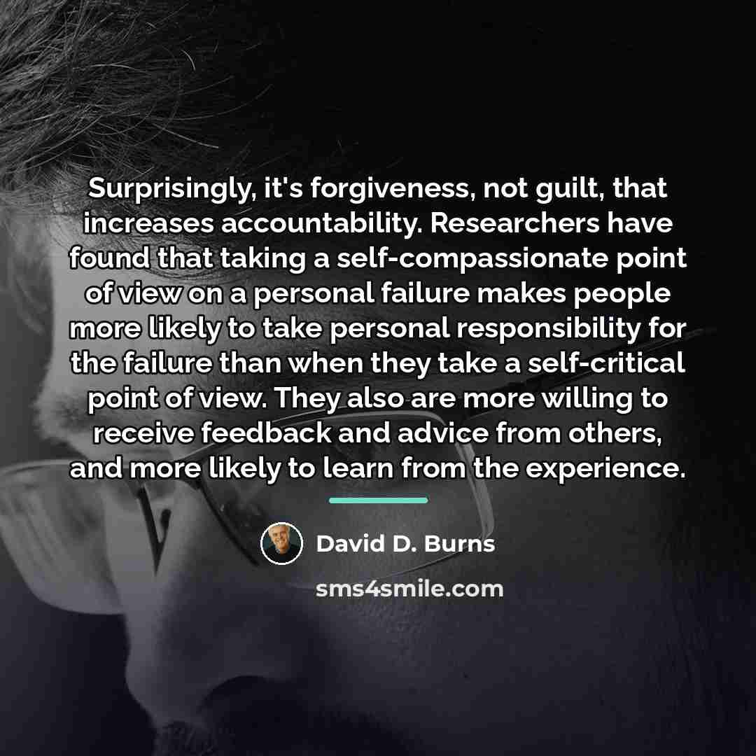 “Surprisingly, it's forgiveness, not guilt, that increases accountability. Researchers have…” quote by David D. Burns
