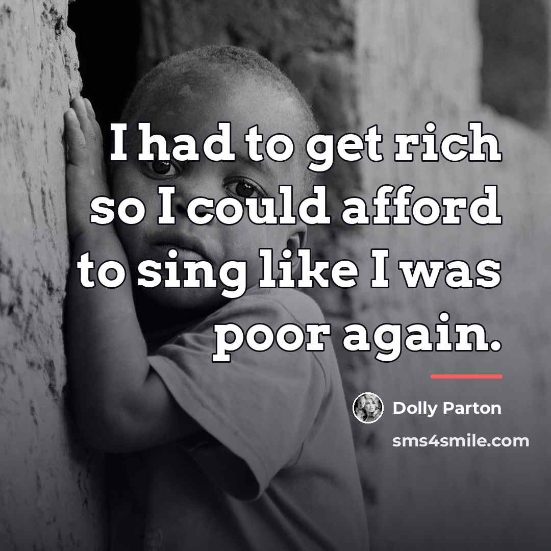 “I had to get rich so I could afford to…” quote by Dolly Parton