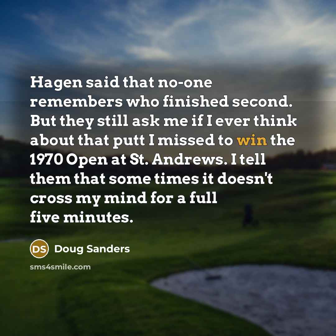 “Hagen said that no-one remembers who finished second. But they…” quote by Doug Sanders