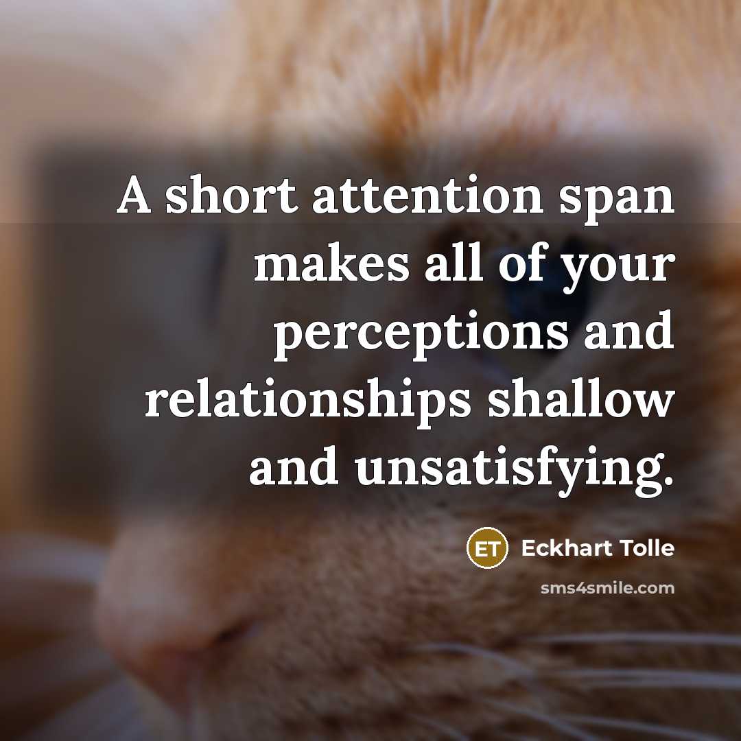“A short attention span makes all of your perceptions and…” quote by Eckhart Tolle