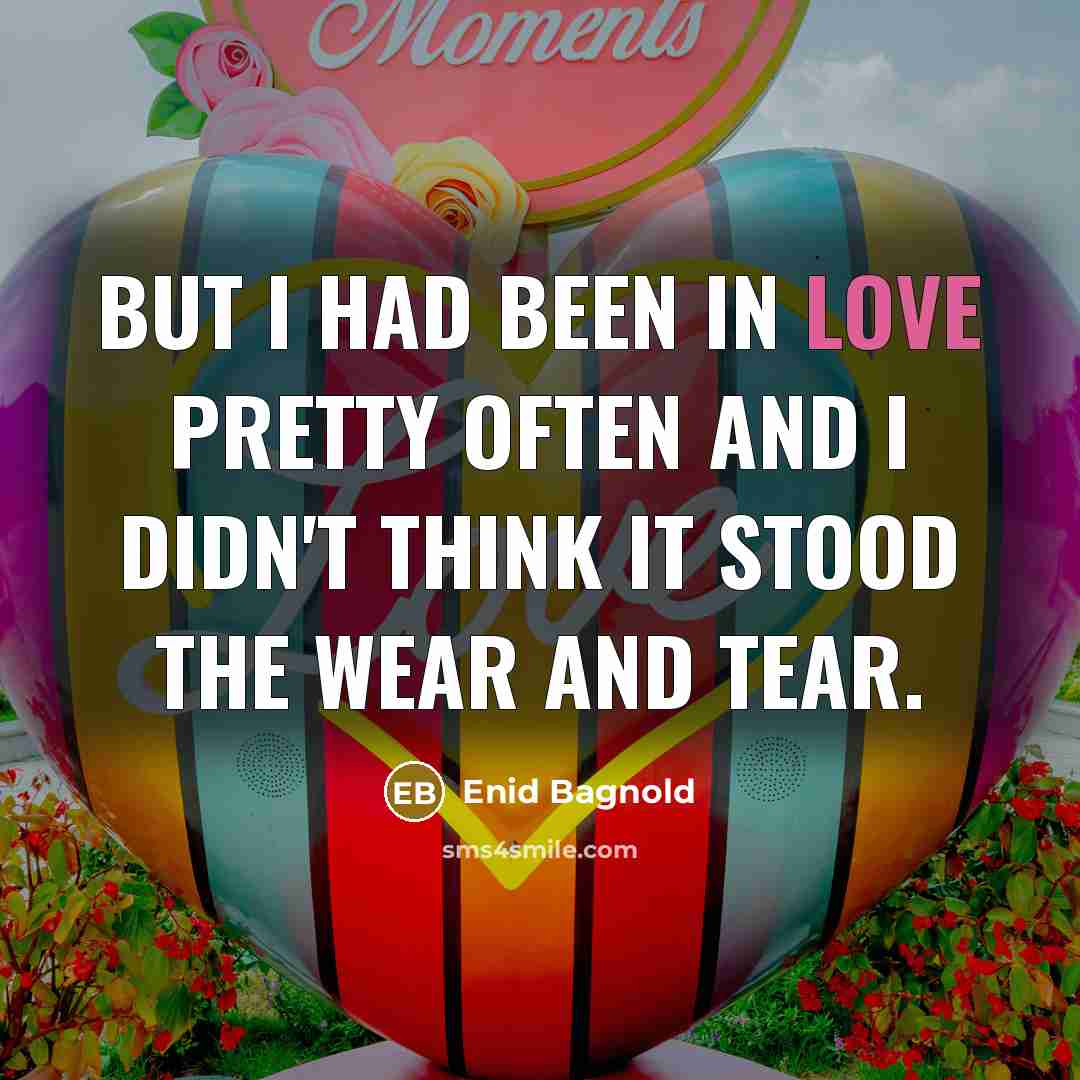 “But I had been in love pretty often and I…” quote by Enid Bagnold