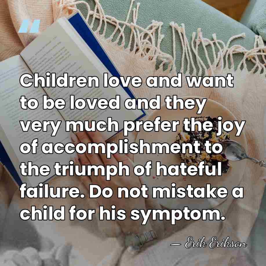 Children love and want to be loved and they very much prefer&hellip; - Erik Erikson