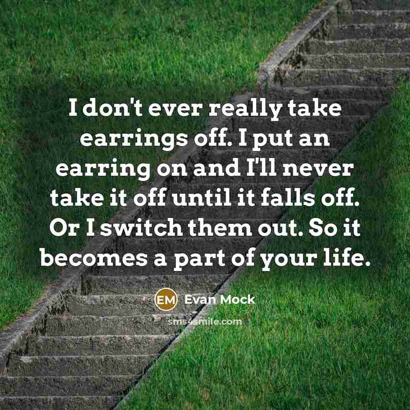 “I don't ever really take earrings off. I put an…” quote by Evan Mock