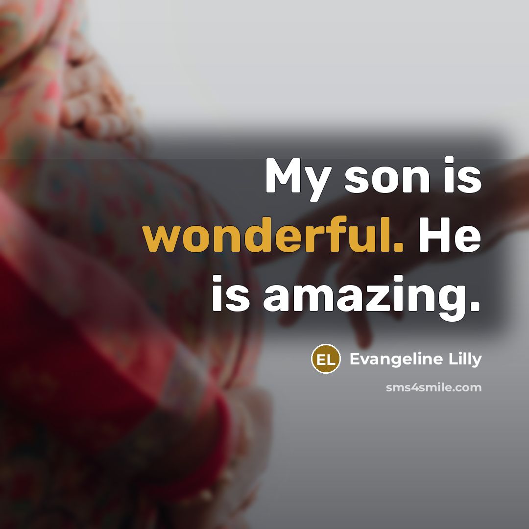 “My son is wonderful. He is amazing.…” quote by Evangeline Lilly