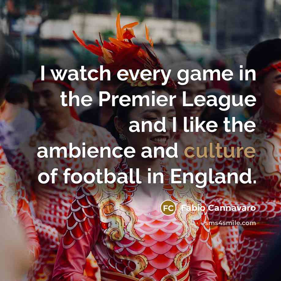 “I watch every game in the Premier League and I…” quote by Fabio Cannavaro