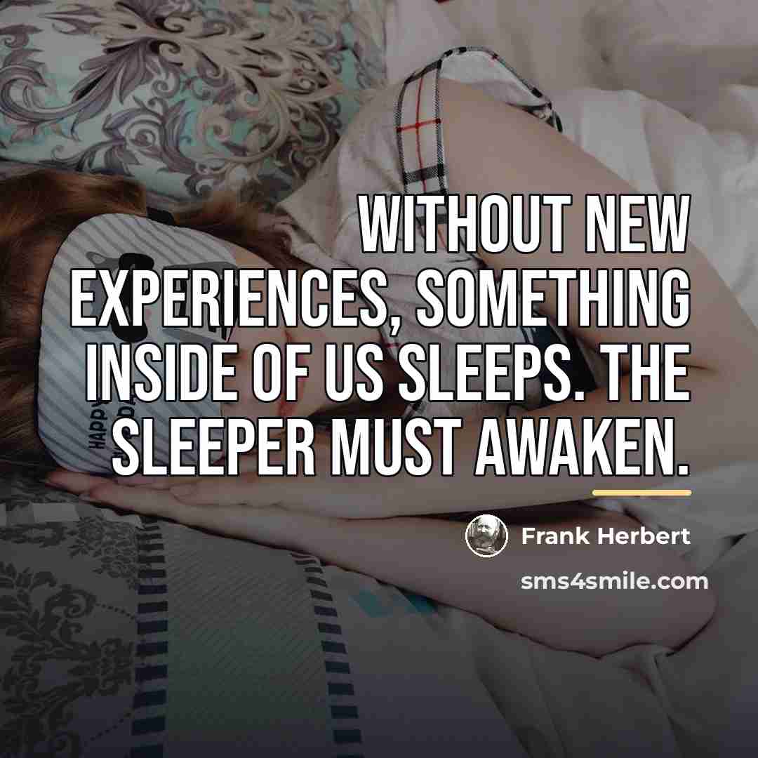 “Without new experiences, something inside of us sleeps. The sleeper…” quote by Frank Herbert