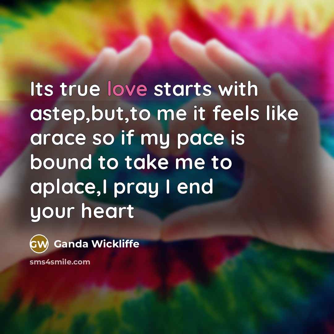 “Its true love starts with astep,but,to me it feels like…” quote by Ganda Wickliffe