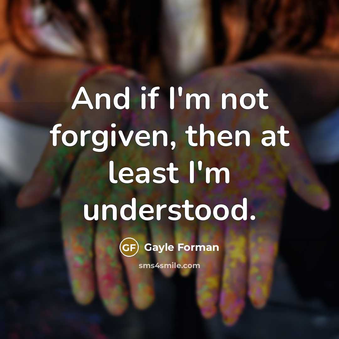“And if I'm not forgiven, then at least I'm understood.…” quote by Gayle Forman