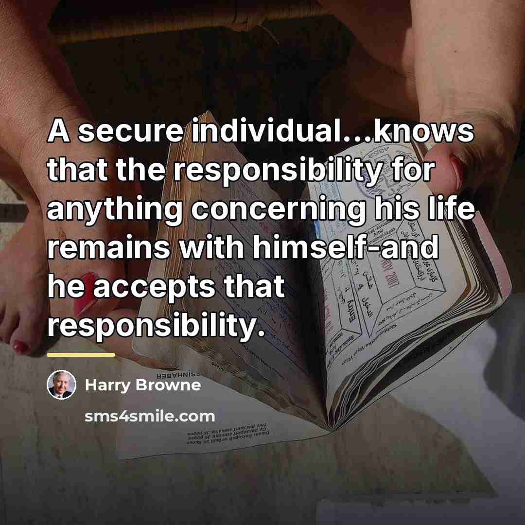 “A secure individual...knows that the responsibility for anything concerning his…” quote by Harry Browne