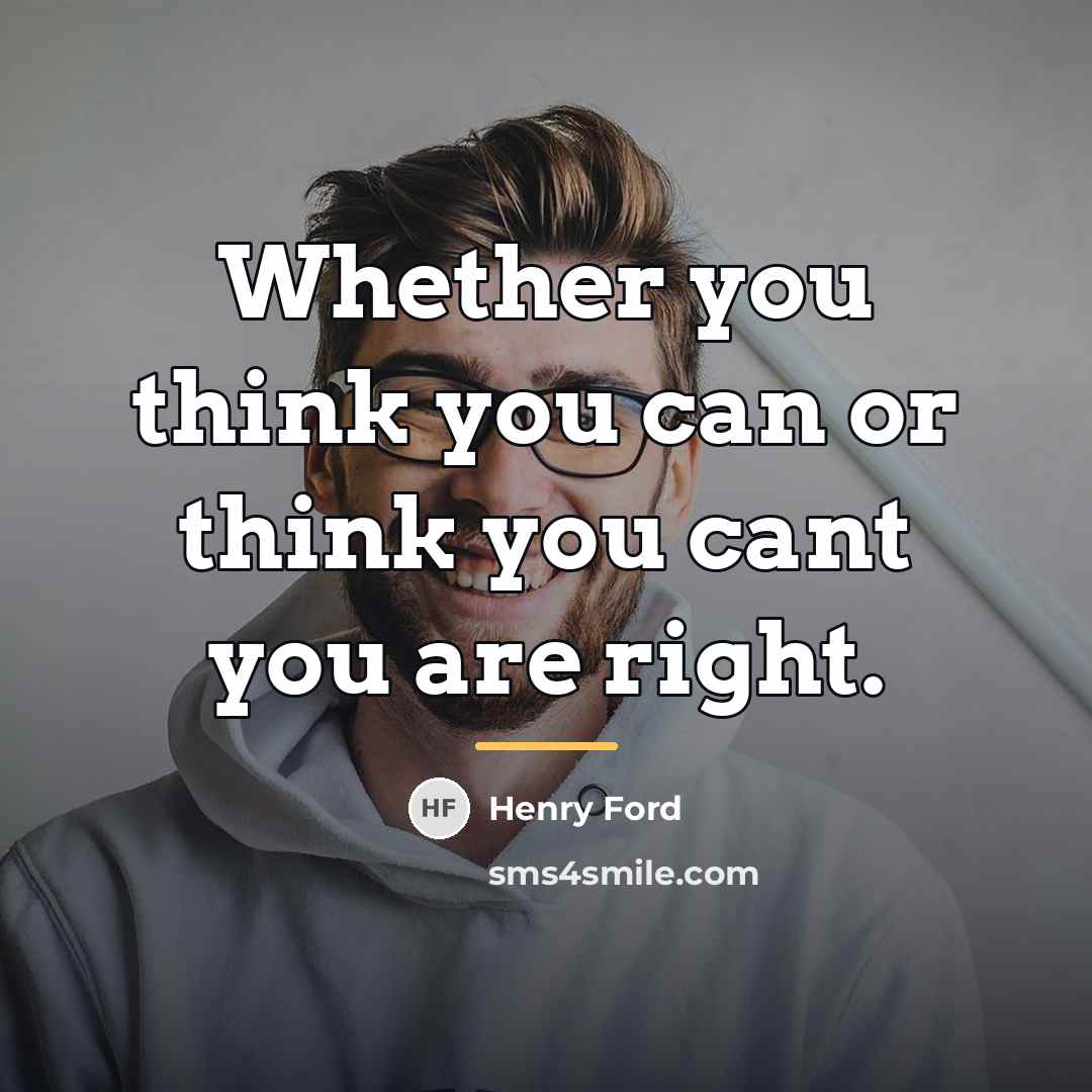 “Whether you think you can or think you cant you…” quote by Henry Ford