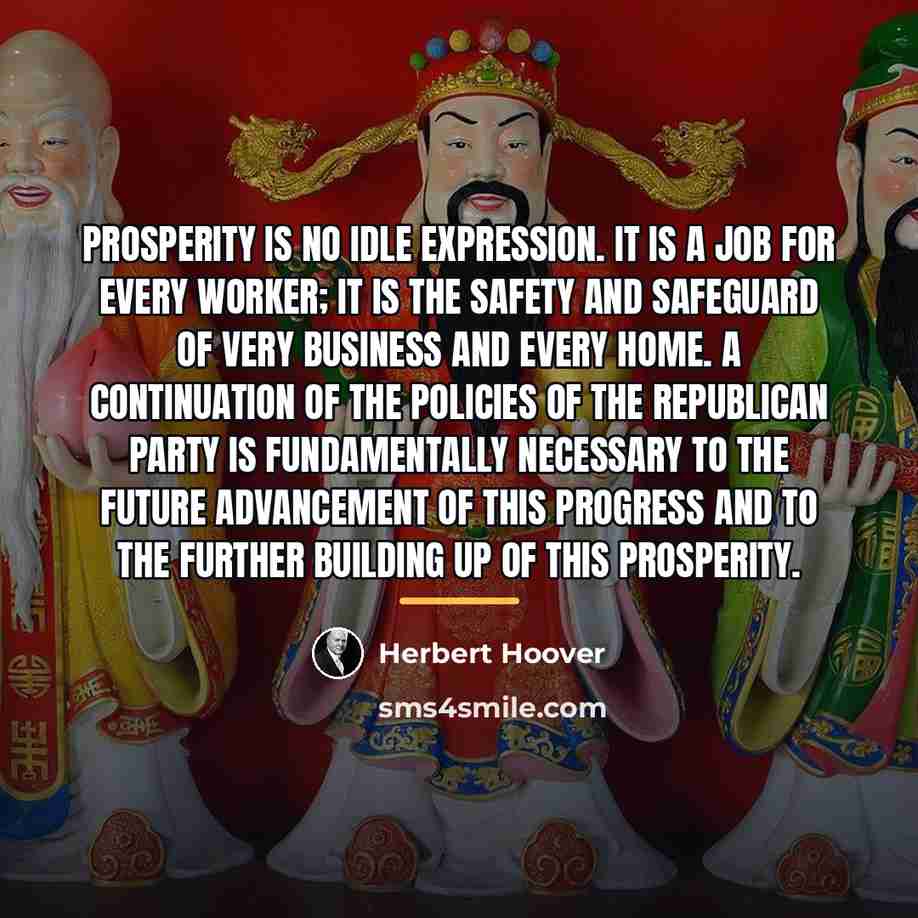 “Prosperity is no idle expression. It is a job for…” quote by Herbert Hoover