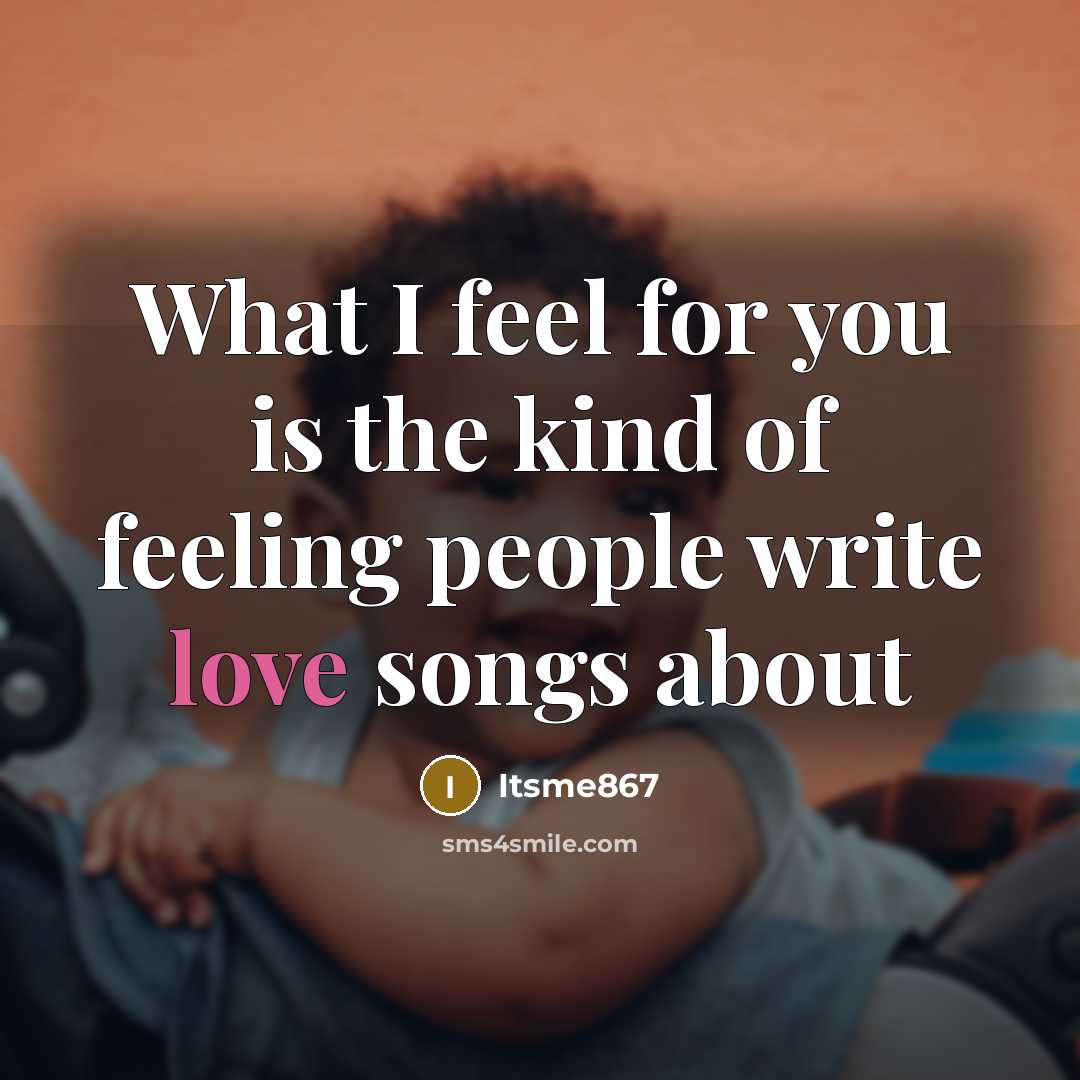 “What I feel for you is the kind of feeling…” quote by Itsme867