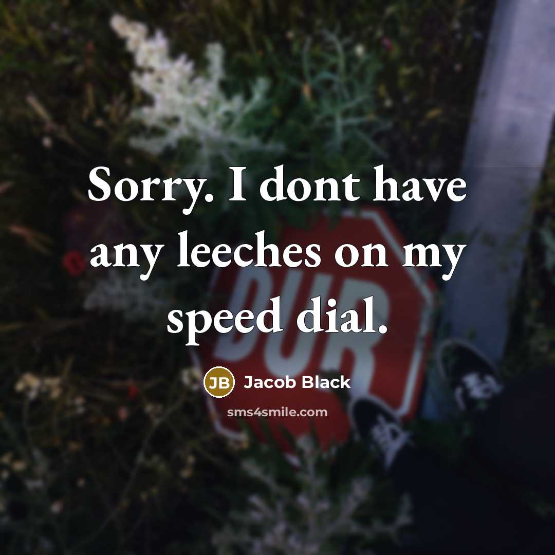 “Sorry. I dont have any leeches on my speed dial.…” quote by Jacob Black