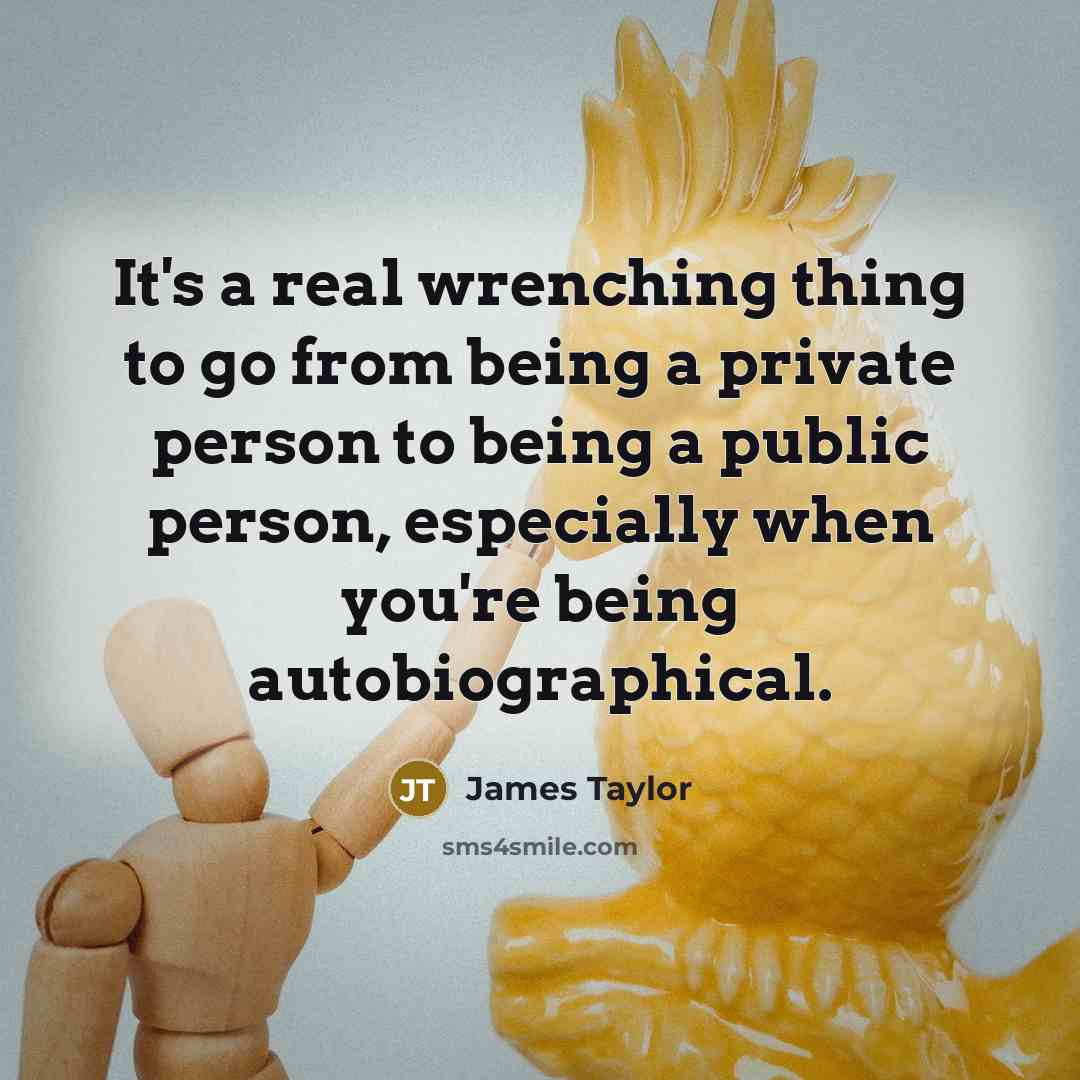 “It's a real wrenching thing to go from being a…” quote by James Taylor