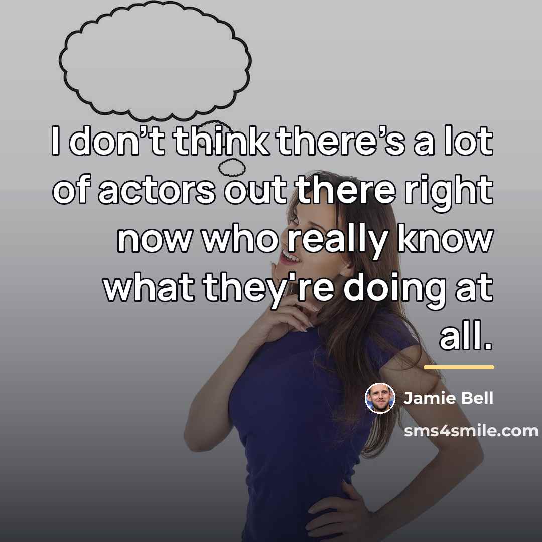 “I don't think there's a lot of actors out there…” quote by Jamie Bell
