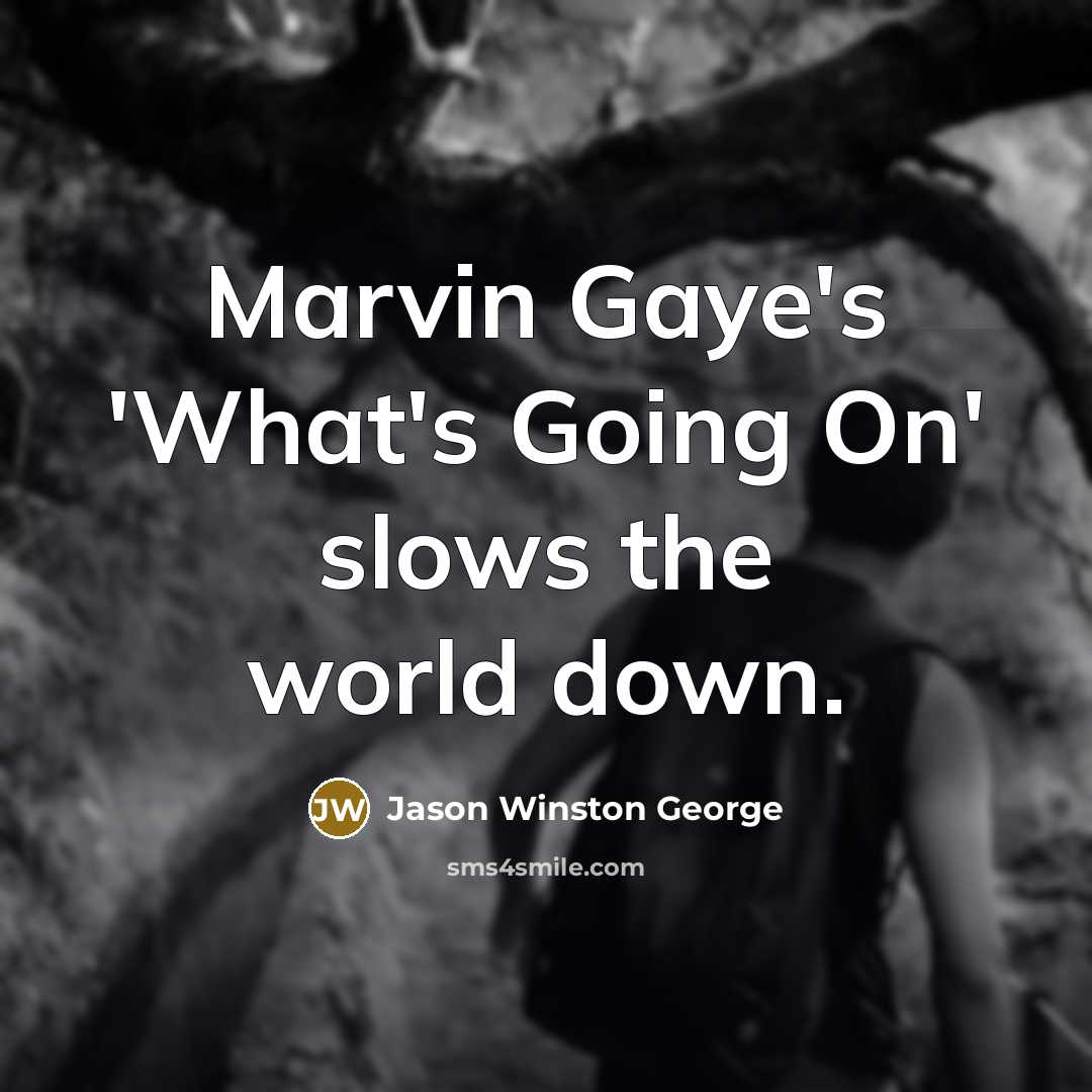 “Marvin Gaye's 'What's Going On' slows the world down.…” quote by Jason Winston George