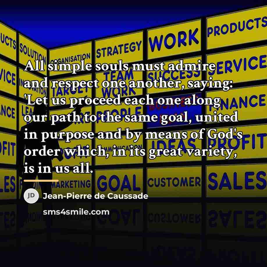 “All simple souls must admire and respect one another, saying:…” quote by Jean-Pierre de Caussade
