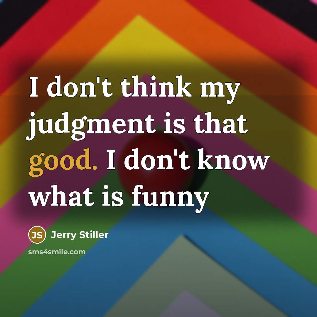 “I don't think my judgment is that good. I don't…” quote by Jerry Stiller