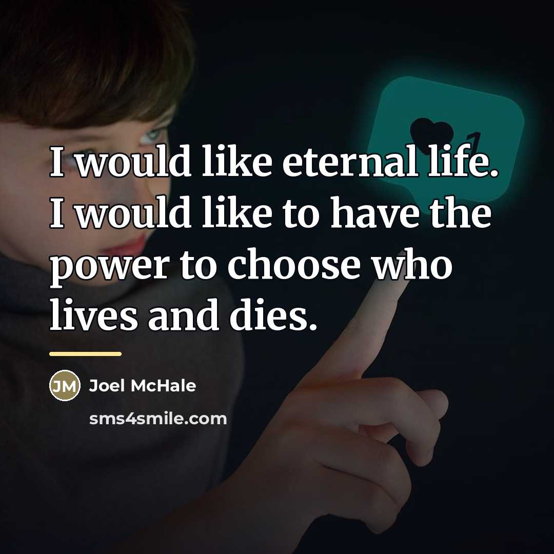 “I would like eternal life. I would like to have…” quote by Joel McHale