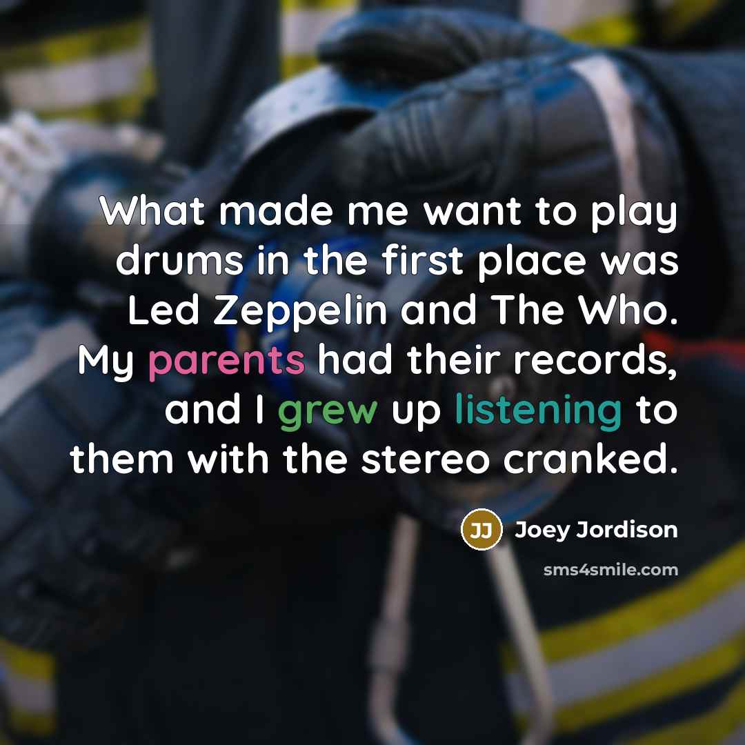 “What made me want to play drums in the first…” quote by Joey Jordison