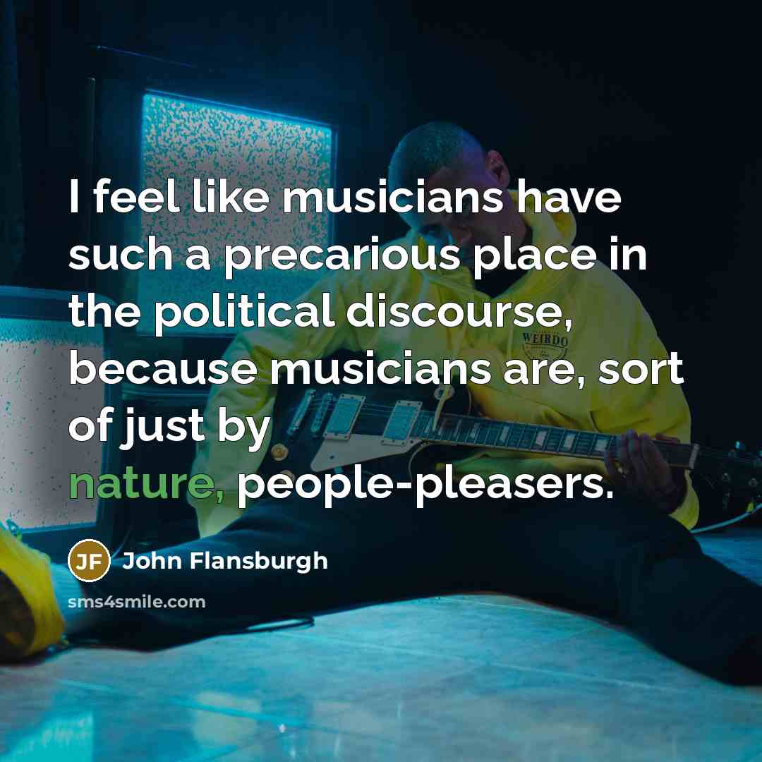 “I feel like musicians have such a precarious place in…” quote by John Flansburgh