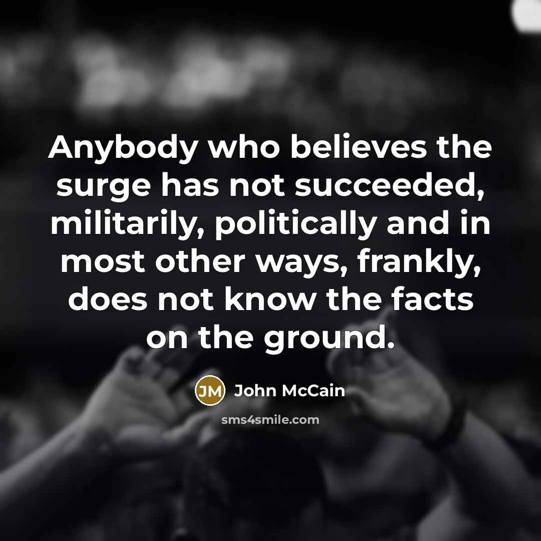 “Anybody who believes the surge has not succeeded, militarily, politically…” quote by John McCain