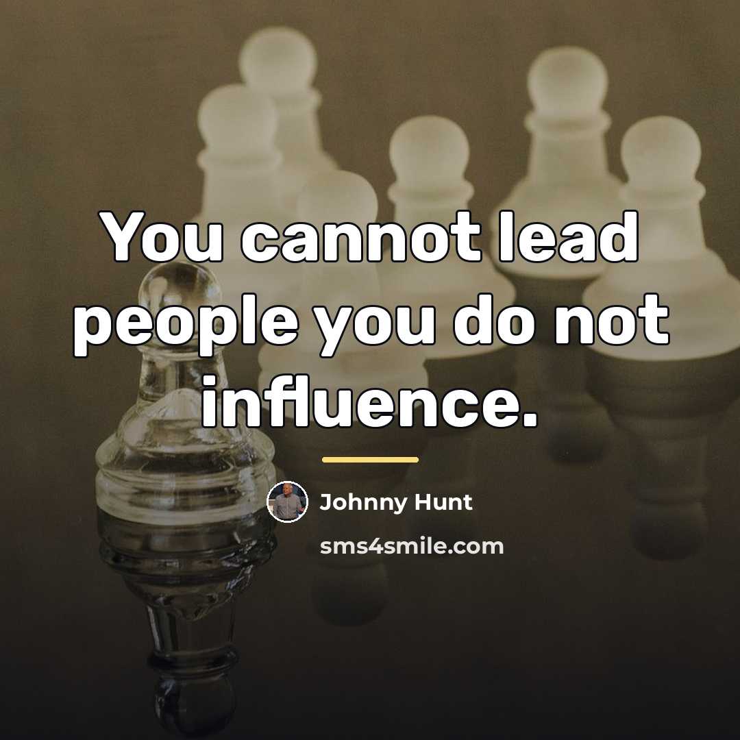 “You cannot lead people you do not influence.…” quote by Johnny Hunt