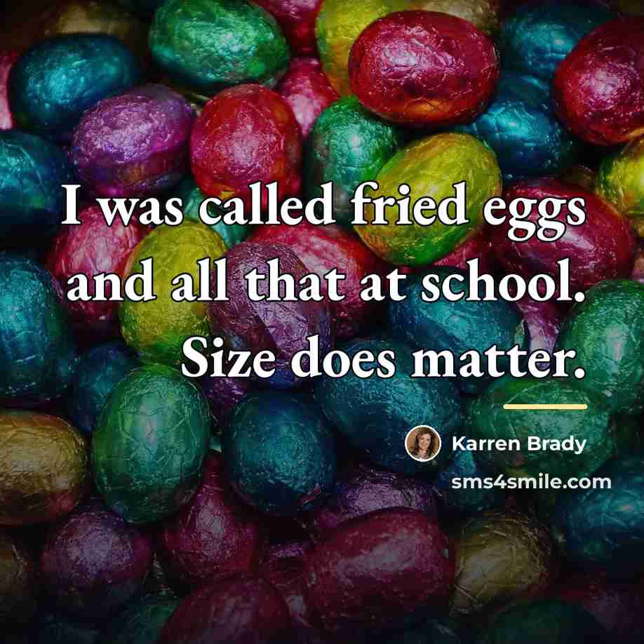 “I was called fried eggs and all that at school.…” quote by Karren Brady