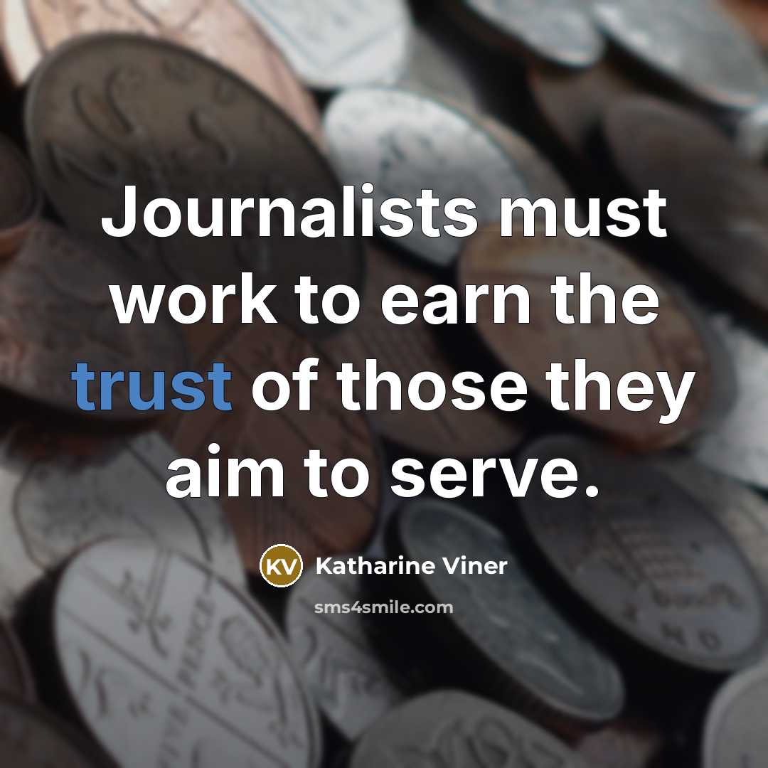 “Journalists must work to earn the trust of those they…” quote by Katharine Viner
