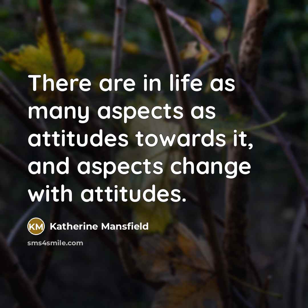 “There are in life as many aspects as attitudes towards…” quote by Katherine Mansfield