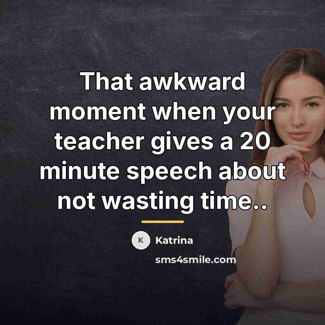 “That awkward moment when your teacher gives a 20 minute…” quote by Katrina