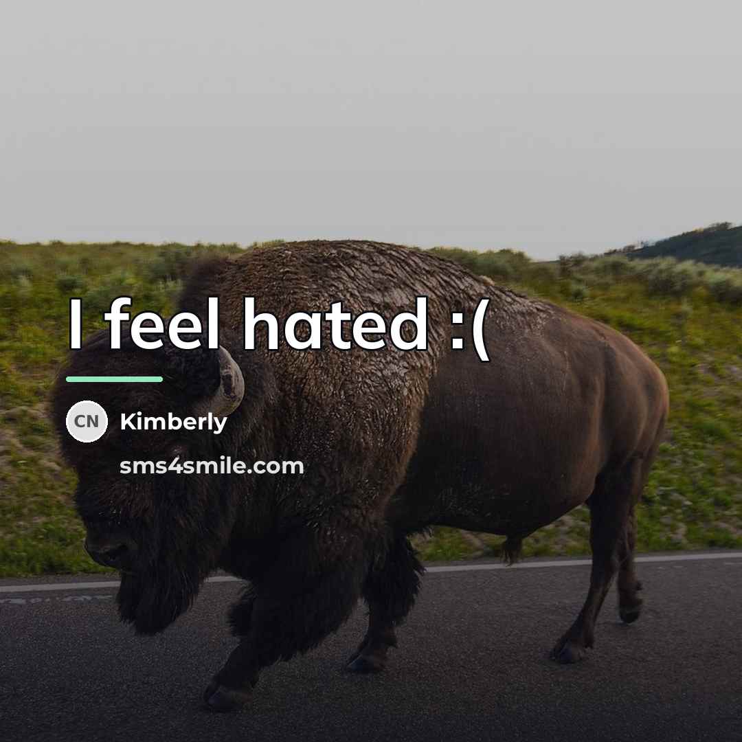 “I feel hated :(…” quote by Kimberly
